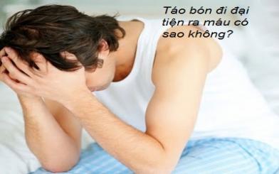 Bị táo bón đi đại tiện ra máu có sao không?