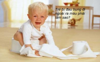 Trẻ bị đau bụng đi ngoài ra máu phải làm sao?