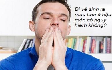 Đi vệ sinh ra máu tươi ở hậu môn có nguy hiểm không?