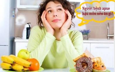 Người bệnh apxe hậu môn nên ăn và không nên ăn gì